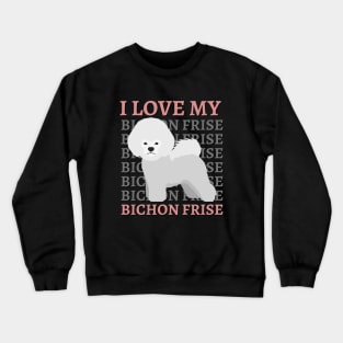 Bichon Frise Life is better with my dogs Dogs I love all the dogs Crewneck Sweatshirt